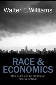 Title: Race & Economics: How Much Can Be Blamed on Discrimination?, Author: Walter E. Williams