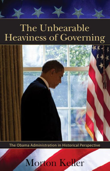 The Unbearable Heaviness of Governing: Obama Administration Historical Perspective