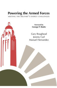 Title: Powering the Armed Forces: Meeting the Military's Energy Challenges, Author: Gary Roughead