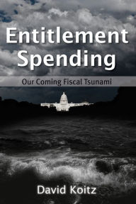 Title: Entitlement Spending: Our Coming Fiscal Tsunami, Author: David Koitz