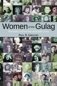 Title: Women of the Gulag: Portraits of Five Remarkable Lives, Author: Paul R. Gregory