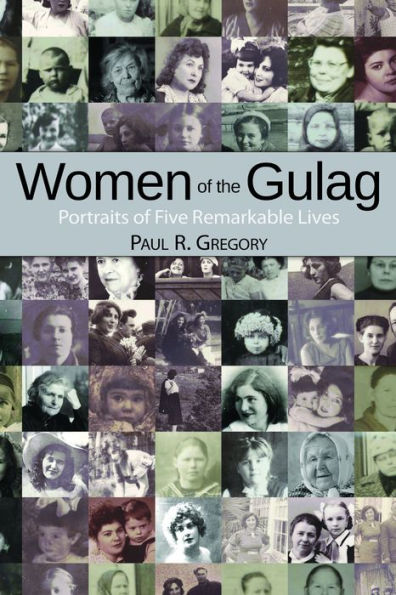 Women of the Gulag: Portraits of Five Remarkable Lives