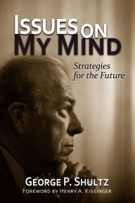 Title: Issues on My Mind: Strategies for the Future, Author: George P. Shultz