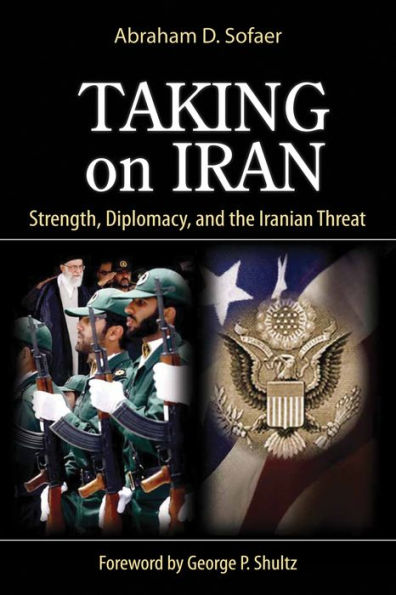 Taking on Iran: Strength, Diplomacy, and the Iranian Threat