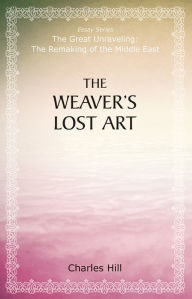 Title: The Weaver's Lost Art, Author: Charles Hill