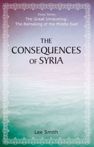 Title: The Consequences of Syria, Author: Lee Smith