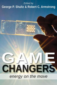Title: Game Changers: Energy on the Move, Author: George Pratt Shultz