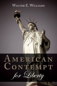 Title: American Contempt for Liberty, Author: Walter E. Williams