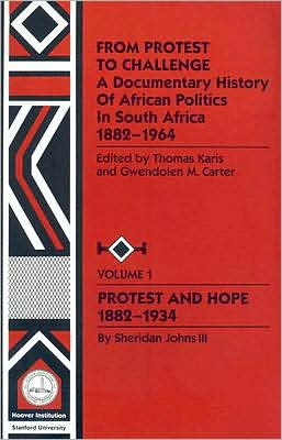 From Protest to Challenge, Vol. 1: A Documentary History of African Politics South Africa, 1882-1964: and Hope, 1882-1934