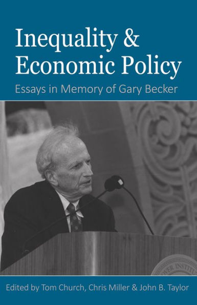 Inequality and Economic Policy: Essays In Honor of Gary Becker