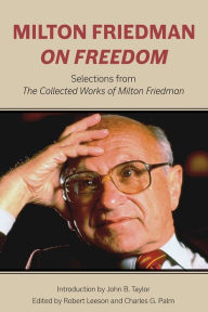 Title: Milton Friedman on Freedom: Selections from The Collected Works of Milton Friedman, Author: Milton Friedman