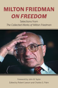 Title: Milton Friedman on Freedom: Selections from The Collected Works of Milton Friedman, Author: Milton Friedman
