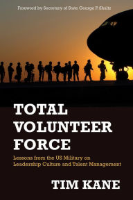 Title: Total Volunteer Force: Lessons from the US Military on Leadership Culture and Talent Management, Author: Tim Kane