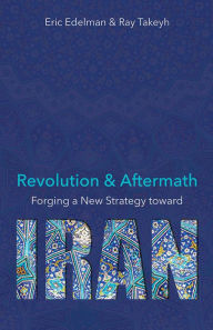 Title: Revolution and Aftermath: Forging a New Strategy toward Iran, Author: Eric Edelman