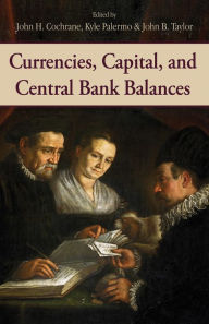 Title: Currencies, Capital, and Central Bank Balances, Author: John H. Cochrane