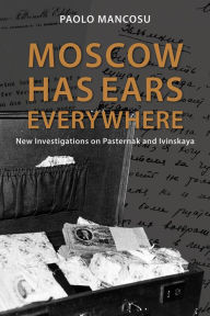 Title: Moscow Has Ears Everywhere: New Investigations on Pasternak and Ivinskaya, Author: Paolo Mancosu