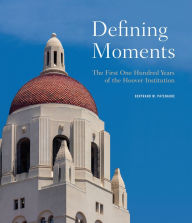 Title: Defining Moments: The First One Hundred Years of the Hoover Institution, Author: Bertrand M. Patenaude