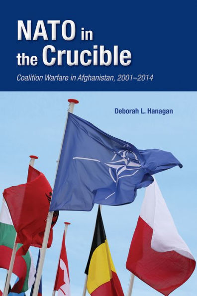 NATO in the Crucible: Coalition Warfare in Afghanistan, 2001-2014