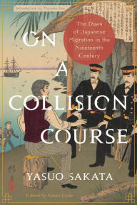 Title: On a Collision Course: The Dawn of Japanese Migration in the Nineteenth Century, Author: Yasuo Sakata