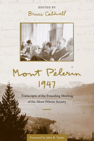 Title: Mont Pèlerin 1947: Transcripts of the Founding Meeting of the Mont Pèlerin Society, Author: Bruce Caldwell