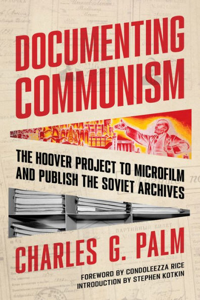 Documenting Communism: the Hoover Project to Microfilm and Publish Soviet Archives