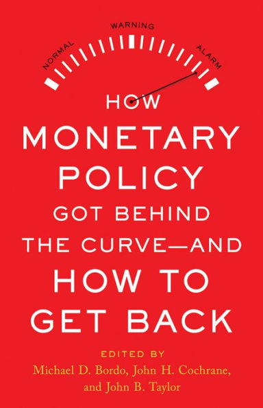 How Monetary Policy Got Behind the Curve-and to Get Back