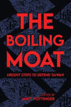 Alternative view 1 of The Boiling Moat: Urgent Steps to Defend Taiwan