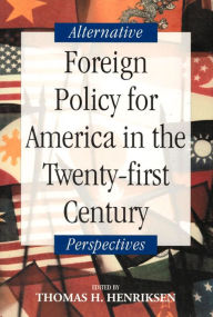 Title: Foreign Policy for America in the Twenty-first Century: Alternative Perspectives, Author: Thomas H. Henriksen