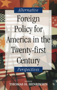 Title: Foreign Policy for America in the Twenty-first Century: Alternative Perspectives, Author: Thomas H. Henriksen