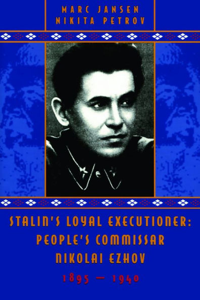 Stalin's Loyal Executioner: People's Commissar Nikolai Ezhov, 1895-1940