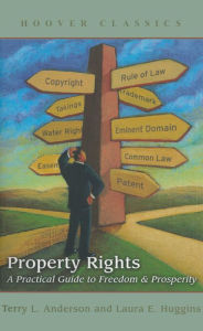 Title: Property Rights: A Practical Guide to Freedom and Prosperity, Author: Terry L. Anderson