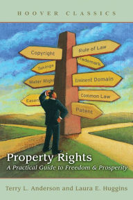 Title: Property Rights: A Practical Guide to Freedom and Prosperity, Author: Terry L. Anderson