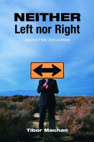 Title: Neither Left nor Right: Selected Columns, Author: Tibor R. Machan