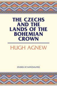 Title: The Czechs and the Lands of the Bohemian Crown, Author: Hugh Agnew