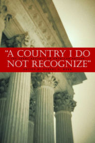 Title: A Country I Do Not Recognize: The Legal Assault on American Values, Author: Robert H. Bork