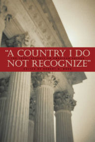 Title: A Country I Do Not Recognize: The Legal Assault on American Values, Author: Robert H. Bork