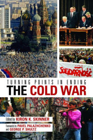Title: Turning Points in Ending the Cold War, Author: Kiron K. Skinner