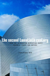 Title: The Second Twentieth Century: How the Information Revolution Shapes Business, States, and Nations, Author: Jean-Jacques Rosa