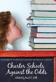 Title: Charter Schools against the Odds: An Assessment of the Koret Task Force on K-12 Education, Author: Paul T. Hill