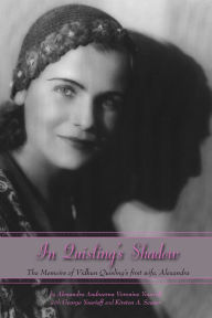 Title: In Quisling's Shadow: The Memoirs of Vidkun Quisling's First Wife, Alexandra, Author: Alexandra Yourieff