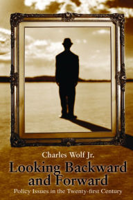 Title: Looking Backward and Forward: Policy Issues in the Twenty-first Century, Author: Charles Wolf Jr.