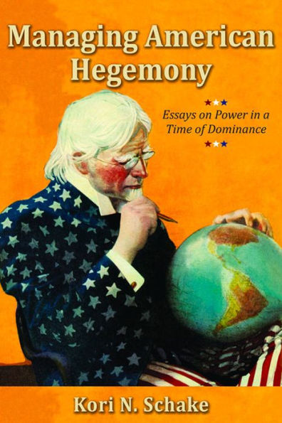 Managing American Hegemony: Essays on Power a Time of Dominance