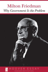 Title: Why Government Is the Problem (Essays in Public Policy Series #39), Author: Milton Friedman