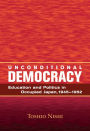 Unconditional Democracy: Education and Politics in Occupied Japan, 1945-1952