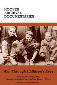 Title: War Through Children's Eyes: The Soviet Occupation of Poland and the Deportations, 1939-1941, Author: Jan T. Gross