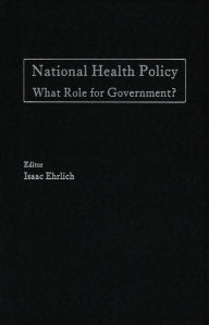 Title: National Health Policy: What Role for Government?, Author: Isaac Erlich