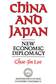 Title: China and Japan: New Economic Diplomacy, Author: Chae-Jin Lee