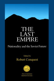 Title: The Last Empire: Nationality and the Soviet Future, Author: Robert Conquest