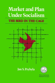 Title: Market and Plan under Socialism: The Bird in the Cage, Author: Jan S. Prybyla
