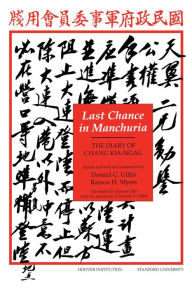 Title: Last Chance in Manchuria: The Diary of Chang Kai-ngau, Author: Donald H. Gillin